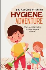 Hygiene Adventure: A Fun and Informative Book on Hygiene for Kids