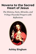Novena to the Sacred Heart of Jesus: The History, Facts, Miracles, and 9-Days Powerful Prayers with Reflections
