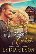 Captivated by the Rugged Cowboy: A Western Historical Romance Book