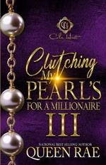 Clutching My Pearls For A Millionaire 3: An African American Romance: The Finale