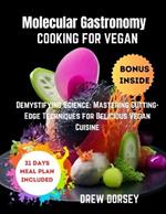 Molecular Gastronomy Cooking for Vegan: Demystifying Science: mastering cutting-edge techniques for delicious vegan cuisine