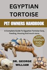 Egyptian Tortoise: A Complete Guide To Egyptian Tortoise Care, Feeding, Housing And much more.