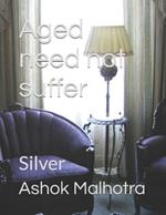 Aged need not suffer: Silver