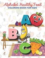 Alphabet Healthy Food Coloring Book For Kids: ABC Learn letters by coloring cute fruits and vegetables for Preschool children Age 2-8
