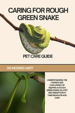 Caring for Rough Green Snake: Understanding the Charms and Challenges of Keeping a Rough Green Snake as a Pet and Insights Into Their Behavior and Care