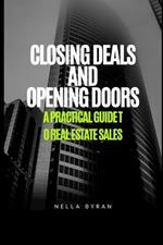 Closing Deals And Opening Doors: A Practical Guide to Real Estate Sales