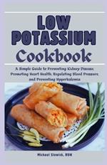 Low Potassium Cookbook: A Diet Plan for Beginners and Seniors: A Simple Guide to Preventing Kidney Disease, Promoting Heart Health, Regulating Blood Pressure, and Preventing Hyperkalemia
