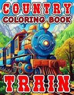Country Coloring Book - Train: Countryside Railroads Scenery Rural Landscape Bold & Easy Large Print for Young Adults and Kids
