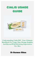 Cialis Usage Guide: Understanding Cialis Pill - Your Ultimate Handbook For Usage Tips, Dosage Insights, And Beyond With Elevating Experiences For Men