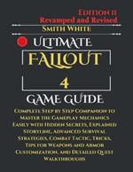 Ultimate Fallout 4 Game Guide: Complete Step by Step Companion to Master the Gameplay Mechanics Easily with Hidden Secrets, Explained Storyline, Advanced Survival Strategies, Combat Tactic, Tips for Weapons and Armor Customization, and Detailed Q