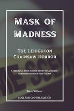 Mask of Madness - The Lehighton Chainsaw Horror: A Chilling True Crime Story of a Movie-Inspired Murder Next Door