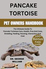 Pancake Tortoise: The Ultimate Guide To Pancake Tortoises Care, Health, Pros And Cons, Breeding, Feeding, Housing, Interaction And Cost