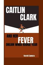 Caitlin Clark and Her Fever Dream WNBA Rookie Year