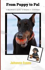 From Puppy to Pal: A Beginner's Guide to Raising a Doberman