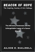 Beacon of Hope The Inspiring Journey of Kris Hallenga: The Advocacy Awareness and the Unforgettable Legacy of a Cancer Warrior