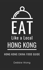 Eat Like a Local-Hong Kong: Hong Kong China Food Guide