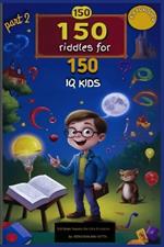 150 Riddles for 150 IQ Kids part 2: Riddles reloaded