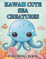 Kawaii Under The Sea Journey: Cute Children's Coloring Book Featuring 52 Unique Sea Creatures