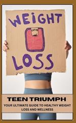 Teen Triumph Your Ultimate Guide to Healthy Weight Loss and Wellness