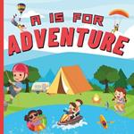 A is For Adventure: A Fun Outdoor Activities -themed ABC Picture Alphabet Camping, Hiking Book For Children, Preschoolers And Toddlers ABCs Of Adventure