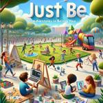 Just Be: Adventures in Being You: A Vibrant Journey of Self-Discovery and Laughter for Kids