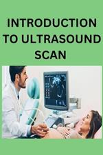 Introduction to Ultrasound Scan: Introduction to ultrasound scan