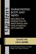 Harmonizing Body and Mind: Exploring the Intersection of Xingyi Bagua and Yoga in Martial Arts Mastery: Discovering Harmony in Xingyi Bagua and Yoga Practices