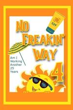 No Freakin' Way: Am I Working Another 25 Years 4