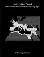 Latin Is Not Dead: The Evolution of Latin into Romance Languages