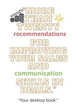 More than twenty recommendations for improving your sales and communication skills in deals.: Your desktop book.
