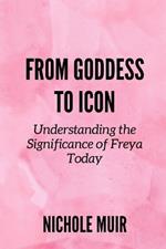 From Goddess to Icon: Understanding the Significance of Freya Today