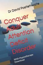 Conquer Adult Attention Deficit Disorder: With Hypnotherapy Download