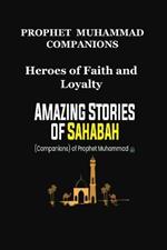 Prophet Muhammad Companions: Heroes of Faith and Loyalty
