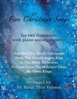 Five Christmas Songs - two Trombones with Piano accompaniment: duets for two trombones - Bragi Thor Valsson - cover