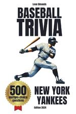 Baseball Trivia: 500 Multiple-Choice Questions about New York Yankees: Must-Have Gift for Yankees Fans