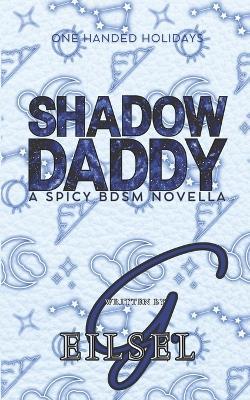 Shadow Daddy: A Spicy BDSM Novella - G Eilsel - cover