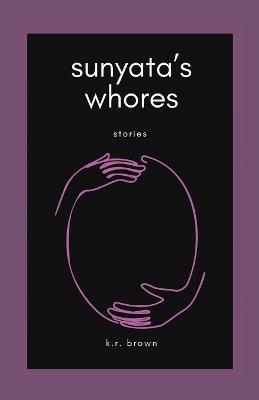 sunyata's whores: stories - K R Brown - cover