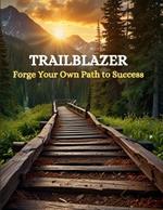 Trailblazer: Forge Your Own Path to Success