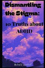 Dismantling the Stigma: 10 Truths About ADHD