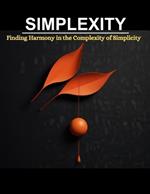 Simplexity: Finding Harmony in the Complexity of Simplicity
