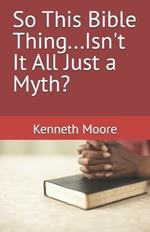 So This Bible Thing...Isn't It All Just a Myth?