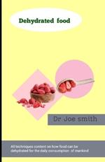 Dehydrated food: All Techniques content on how food can be dehydrated for the daily consumption of mankind