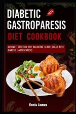 Diabetic Gastroparesis Diet Cookbook 2024: Gourmet Solutions for Balancing Blood Sugar with Diabetic Gastroparesis