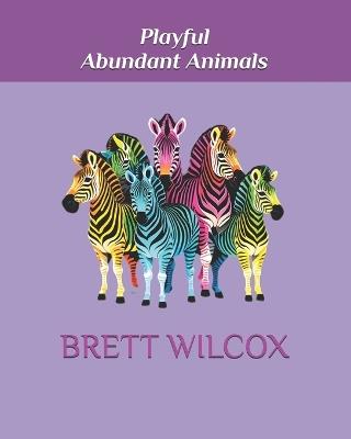 Playful Abundant Animals - Brett Wilcox - cover