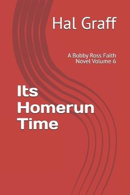 Its Homerun Time: A Bobby Ross Faith Novel Volume 6 - Hal Graff - cover