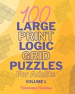 100 Large Print Logic Puzzles For Adults: Volume 1 - Train Your Brain Or Reduce Screentime Before Bed: 100 Meticulously Crafted Puzzles That Range From Easy For Beginners To Challenging For Seasoned Experts, All In Large Print