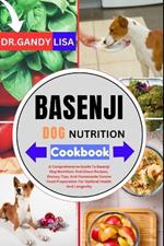 BASENJI DOG NUTRITION Cookbook: A Comprehensive Guide To Basenji Dog Nutrition: Nutritious Recipes, Dietary Tips, And Homemade Canine Food Preparation For Optimal Health And Longevity