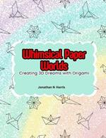 Whimsical Paper Worlds: Creating 3D Dreams with Origami