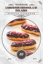 Luscious Chocolate ?clairs: Recipes cookbook