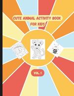 Cute Animal Activity Book for Kids: Ages 4-8. Vol. 1
